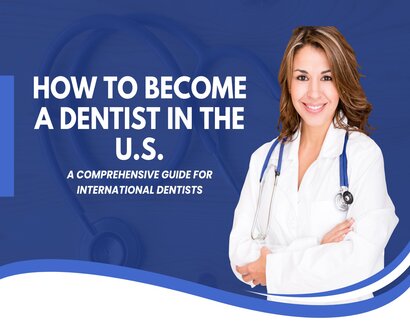 How to Become a Dentist in the U.S.: A Comprehensive Guide for International Dentists