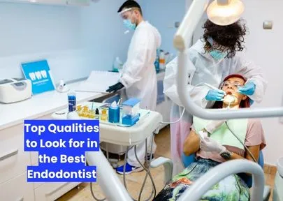 Top Qualities to Look for in the Best Endodontist