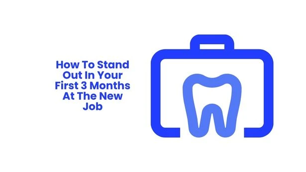 How To Stand Out In Your First 3 Months At The New Job
