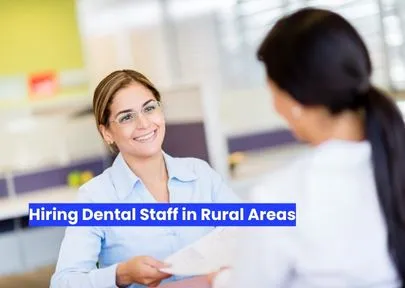 Hiring Dental Staff in Rural Areas