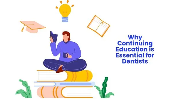 Why Continuing Education is Essential for Dentists