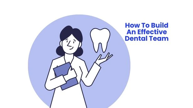 How To Build An Effective Dental Team