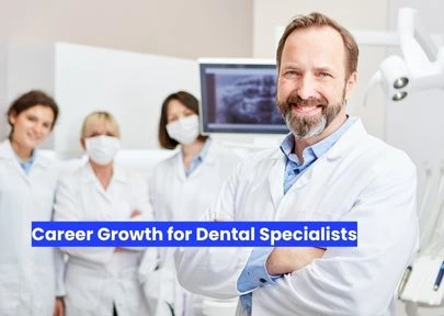 career growth for dental specialists